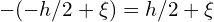 -(-h/2 + \xi) = h/2 + \xi