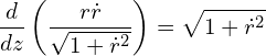 \begin{equation*} \frac{d}{dz}\left ( \frac{r \dot{r}}{\sqrt{1 + \dot{r}^2}} \right ) = \sqrt{1+\dot{r}^2} \end{equation*}