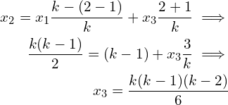 \begin{eqnarray*} x_2 = x_1 \frac{k-(2-1)}{k} + x_3 \frac{2+1}{k} \implies \\ \frac{k(k-1)}{2} = (k-1) + x_3 \frac{3}{k} \implies \\ x_3 = \frac{k(k-1)(k-2)}{6} \end{eqnarray*}