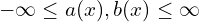 -\infty \leq a(x) , b(x) \leq \infty