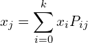 \begin{equation*} x_j = \sum_{i=0}^k x_i P_{ij} \end{equation*}