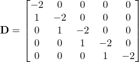 \begin{equation*} \mathbf{D}= \begin{bmatrix} -2 & 0 & 0 & 0 & 0  \\ 1 & -2 & 0 & 0 & 0  \\ 0 & 1 & -2 & 0 & 0  \\ 0 & 0 & 1 & -2 & 0  \\ 0 & 0 & 0 & 1 & -2  \\ \end{bmatrix} \end{equation*}