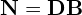 \mathbf{N}=\mathbf{D}\mathbf{B}