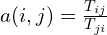 a(i,j) = \frac{T_{ij}}{T_{ji}}