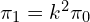 \pi_1 = k^2 \pi_0