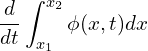 \begin{equation*} \frac{d}{d t} \int_{x_1}^{x_2} \phi (x,t) d x \end{equation*}