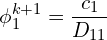 \[\phi_1^{k+1}=\frac{c_1}{D_{11}}\]