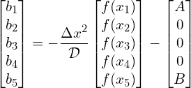 \begin{gather*} \begin{bmatrix} b_1 \\ b_2 \\ b_3 \\ b_4 \\ b_5 \\ \end{bmatrix} = -\frac{\Delta x^2}{\mathcal{D}} \begin{bmatrix} f(x_1) \\ f(x_2) \\ f(x_3) \\ f(x_4) \\ f(x_5) \\ \end{bmatrix} - \begin{bmatrix} A \\ 0 \\ 0 \\ 0 \\ B \\ \end{bmatrix} \end{gather*}