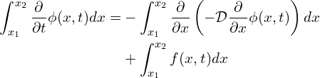 \begin{align*} \int_{x_1}^{x_2} \frac{\partial}{\partial t} \phi (x,t) dx =&- \int_{x_1}^{x_2}\frac{\partial}{\partial x}\left (-\mathcal{D} \frac{\partial}{\partial x}\phi (x,t) \right )dx \\&+ \int_{x_1}^{x_2}f(x,t) d x \end{align*}