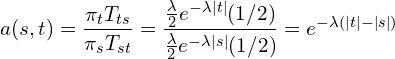 \begin{equation*}\label{eq:acceptdouble} a(s,t) = \frac{\pi_t T_{ts}}{\pi_s T_{st}} = \frac{\frac{\lambda}{2} e^{-\lambda |t|} (1/2)}{\frac{\lambda}{2} e^{-\lambda |s|} (1/2)} = e^{-\lambda(|t| - |s|)} \end{equation*}